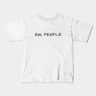 Ew, people Kids T-Shirt